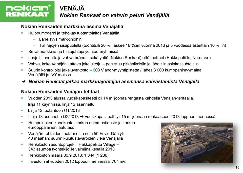 että tuotteet (Hakkapeliitta, Nordman) Vahva, koko Venäjän kattava jakeluketju perustuu pitkäaikaisiin ja läheisiin asiakassuhteisiin Suurin kontrolloitu jakeluverkosto 603 Vianor-myyntipistettä /