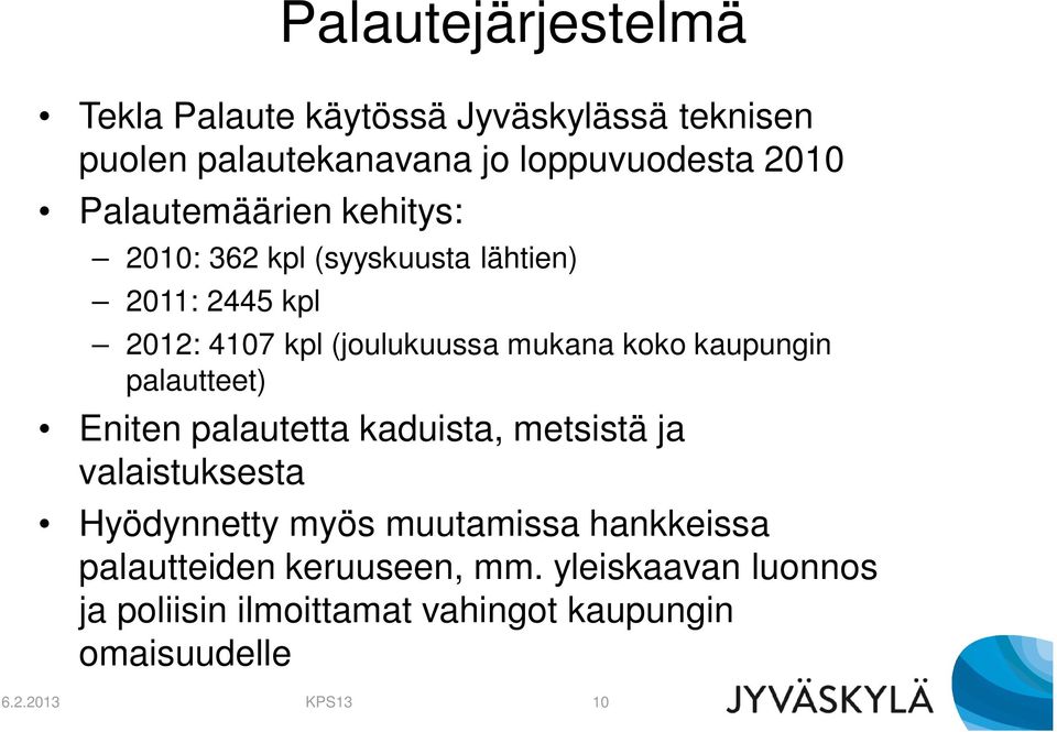 kaupungin palautteet) Eniten palautetta kaduista, metsistä ja valaistuksesta Hyödynnetty myös muutamissa