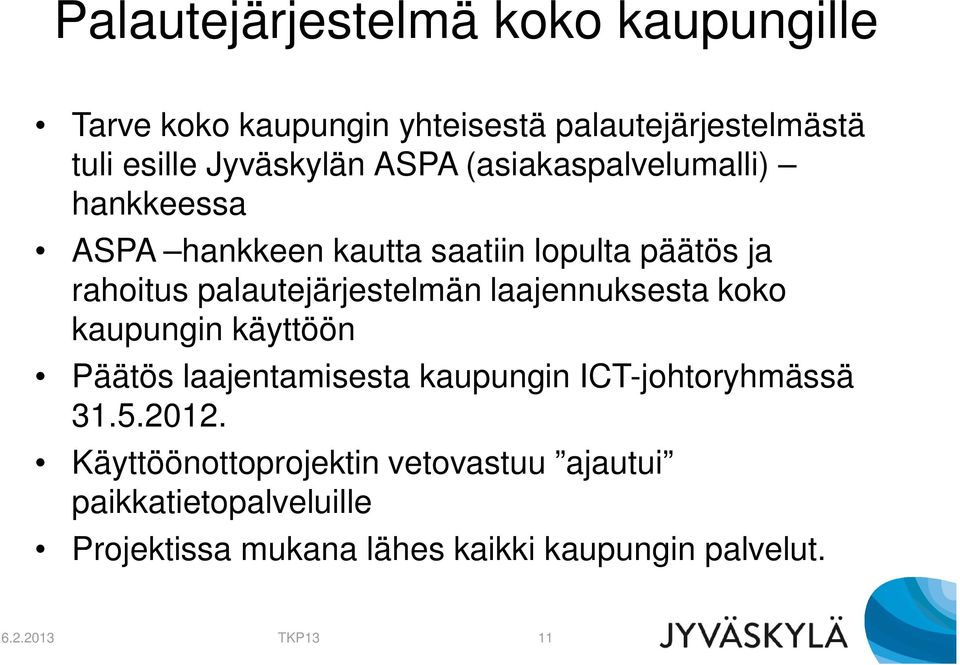 laajennuksesta koko kaupungin käyttöön Päätös laajentamisesta kaupungin ICT-johtoryhmässä 31.5.2012.