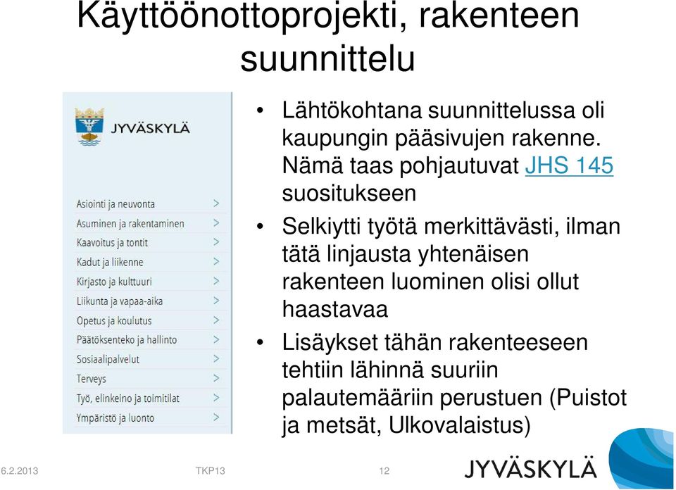 Nämä taas pohjautuvat JHS 145 suositukseen Selkiytti työtä merkittävästi, ilman tätä linjausta