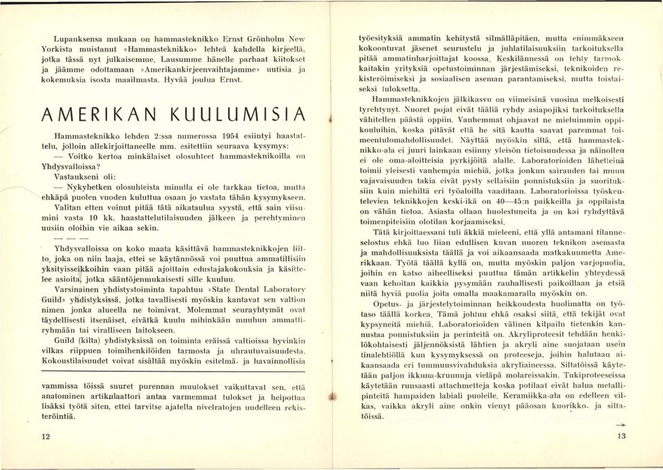 AMERIKAN KUULUMISIA Hammasteknikko lehden 2:ssa numerossa 1954 esiintyi haastattelu, jolloin allekirjoittaneelle mm.