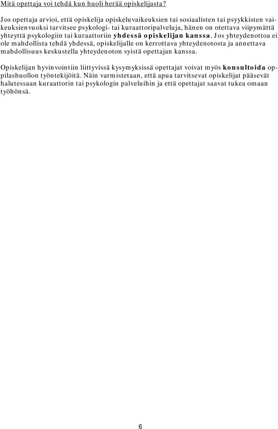 yhteyttä psykologiin tai kuraattoriin yhdessä opiskelijan kanssa.