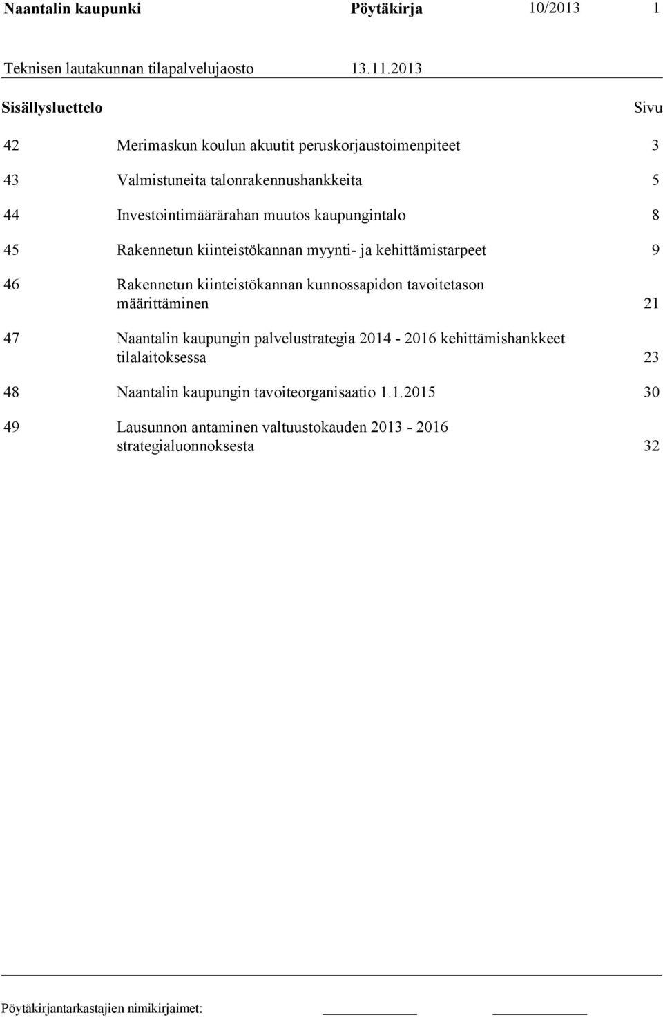 muutos kaupungintalo 8 45 Rakennetun kiinteistökannan myynti- ja kehittämistarpeet 9 46 Rakennetun kiinteistökannan kunnossapidon tavoitetason