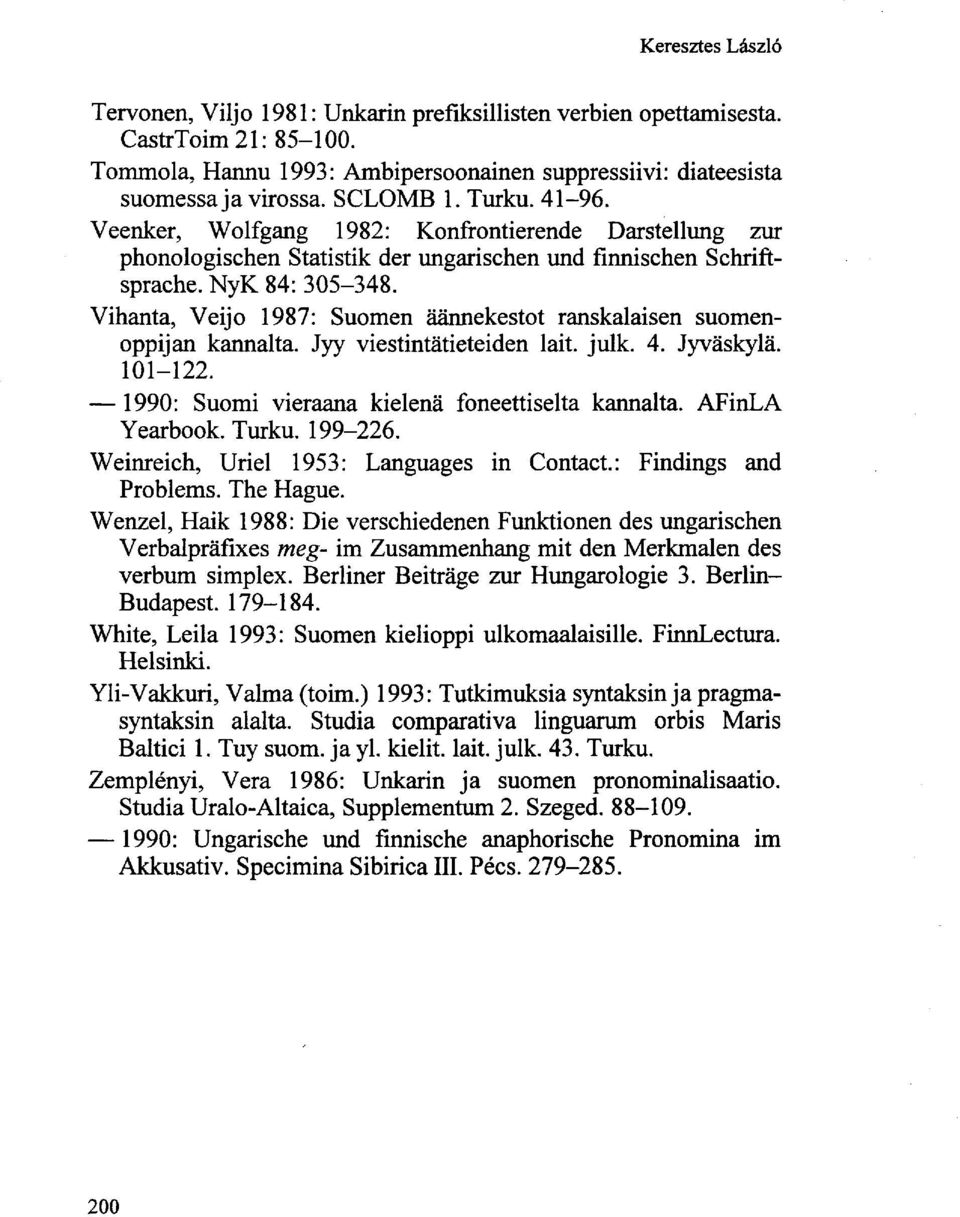 Vihanta, Veijo 1987: Suomen äännekestot ranskalaisen suomenoppijan kannalta. Jyy viestintätieteiden lait. julk. 4. Jyväskylä. 101-122. 1990: Suomi vieraana kielenä foneettiselta kannalta.