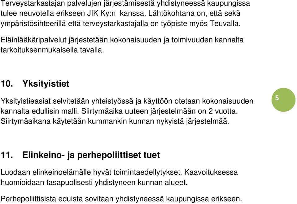 Eläinlääkäripalvelut järjestetään kokonaisuuden ja toimivuuden kannalta tarkoituksenmukaisella tavalla. 10.