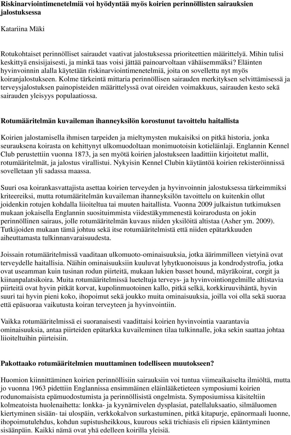 Eläinten hyvinvoinnin alalla käytetään riskinarviointimenetelmiä, joita on sovellettu nyt myös koiranjalostukseen.