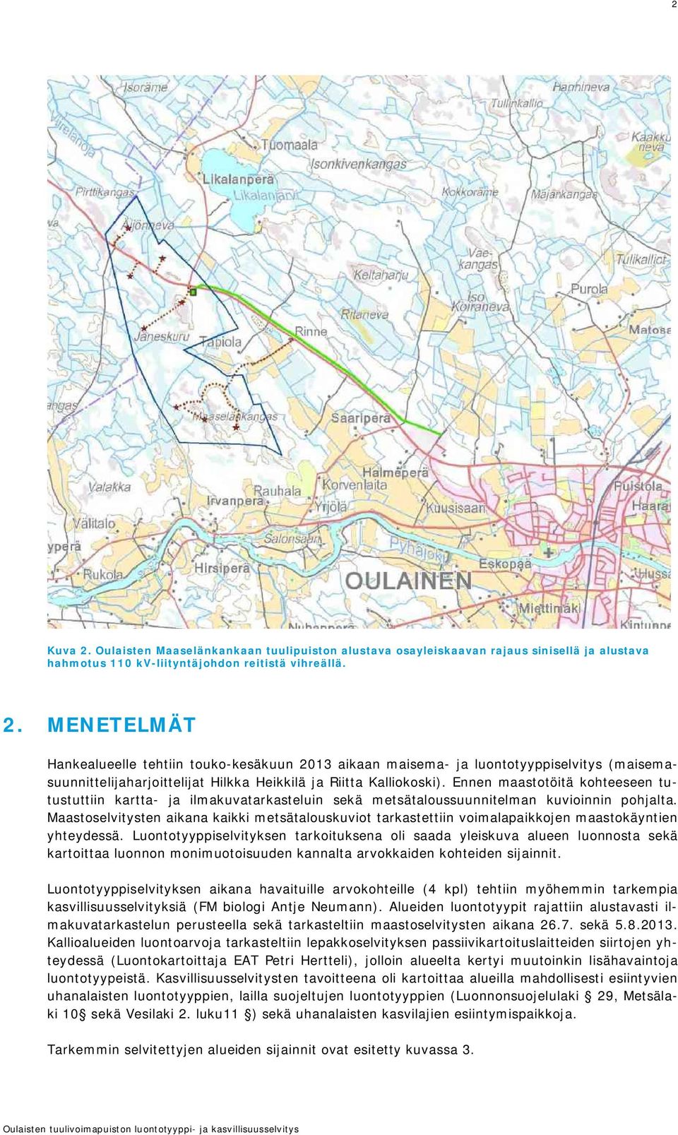 Maastoselvitysten aikana kaikki metsätalouskuviot tarkastettiin voimalapaikkojen maastokäyntien yhteydessä.