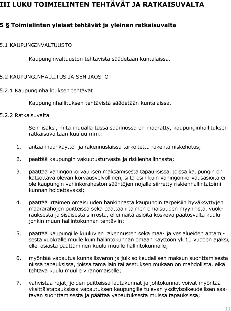 Sen lisäksi, mitä muualla tässä säännössä on määrätty, kaupunginhallituksen ratkaisuvaltaan kuuluu mm.: 1. antaa maankäyttö- ja rakennuslaissa tarkoitettu rakentamiskehotus; 2.