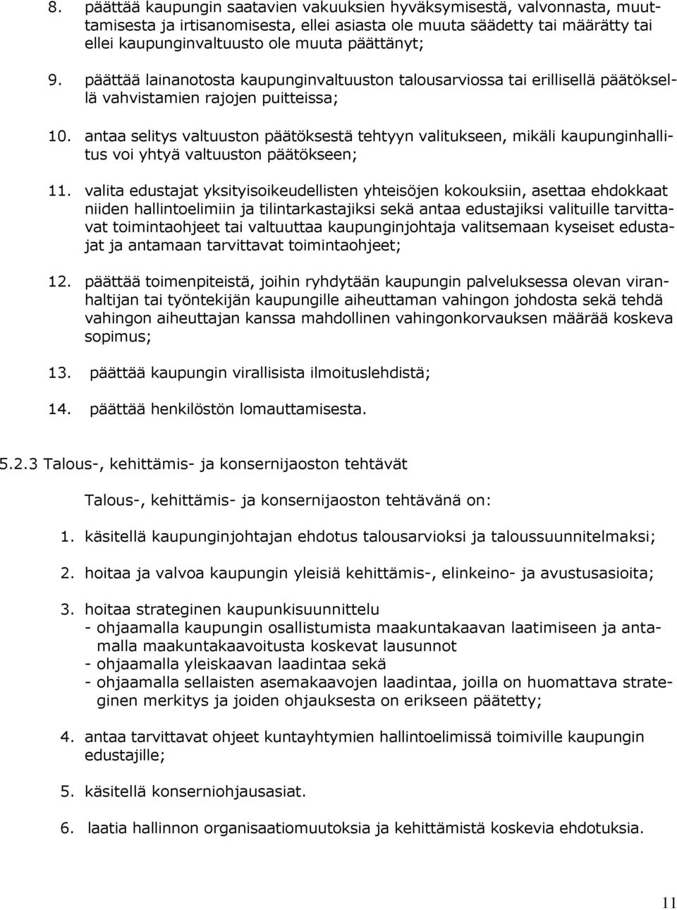 antaa selitys valtuuston päätöksestä tehtyyn valitukseen, mikäli kaupunginhallitus voi yhtyä valtuuston päätökseen; 11.