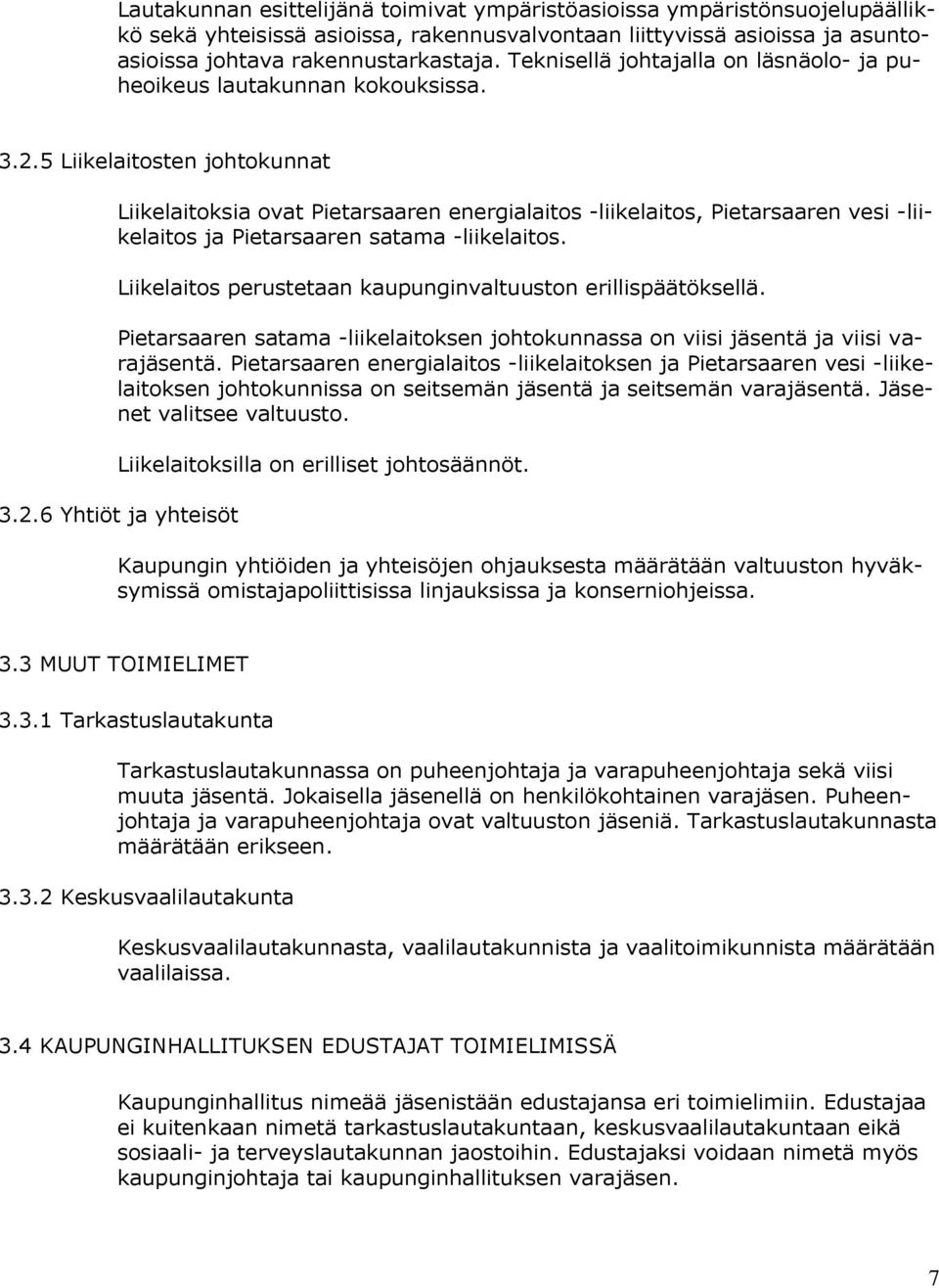 5 Liikelaitosten johtokunnat Liikelaitoksia ovat Pietarsaaren energialaitos -liikelaitos, Pietarsaaren vesi -liikelaitos ja Pietarsaaren satama -liikelaitos.