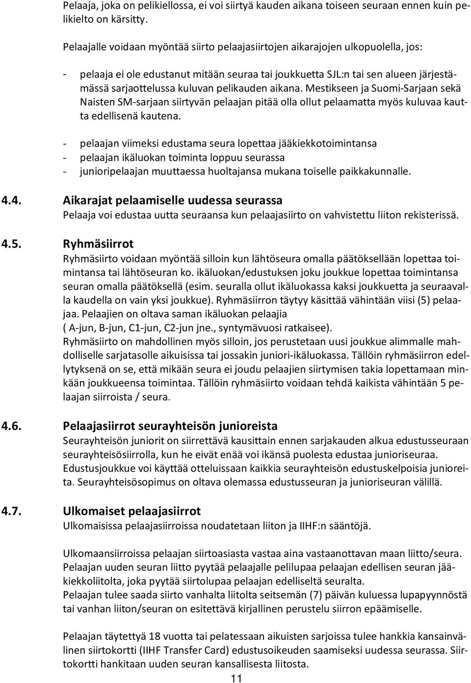 pelikauden aikana. Mestikseen ja Suomi-Sarjaan sekä Naisten SM-sarjaan siirtyvän pelaajan pitää olla ollut pelaamatta myös kuluvaa kautta edellisenä kautena.