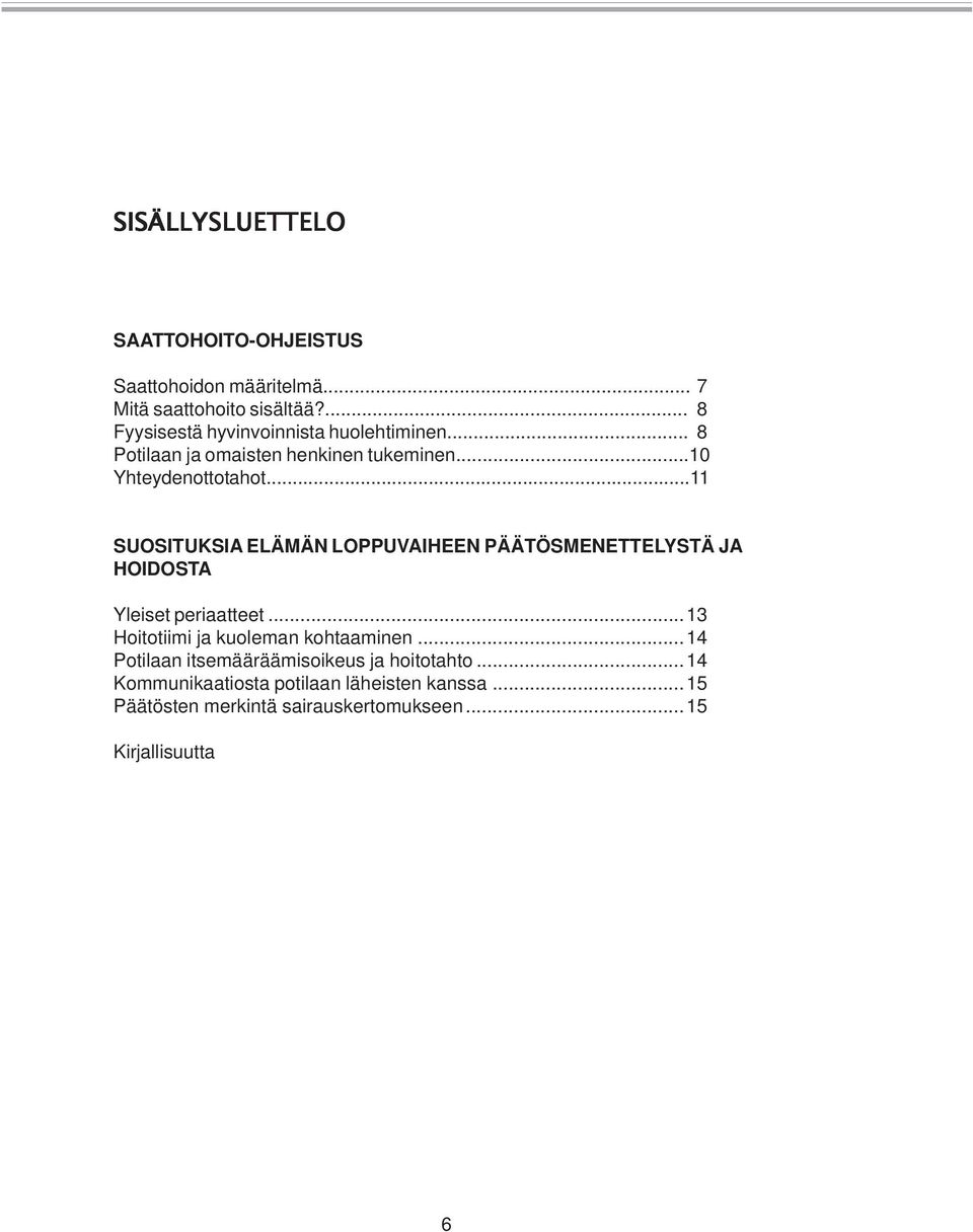 ..11 SUOSITUKSIA ELÄMÄN LOPPUVAIHEEN PÄÄTÖSMENETTELYSTÄ JA HOIDOSTA Yleiset periaatteet.