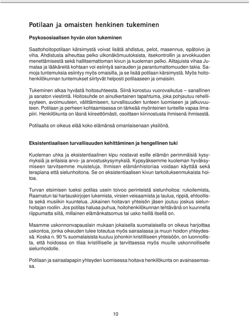 Alitajuista vihaa Jumalaa ja lääkäreitä kohtaan voi esiintyä sairauden ja parantumattomuuden takia. Samoja tuntemuksia esiintyy myös omaisilla, ja se lisää potilaan kärsimystä.