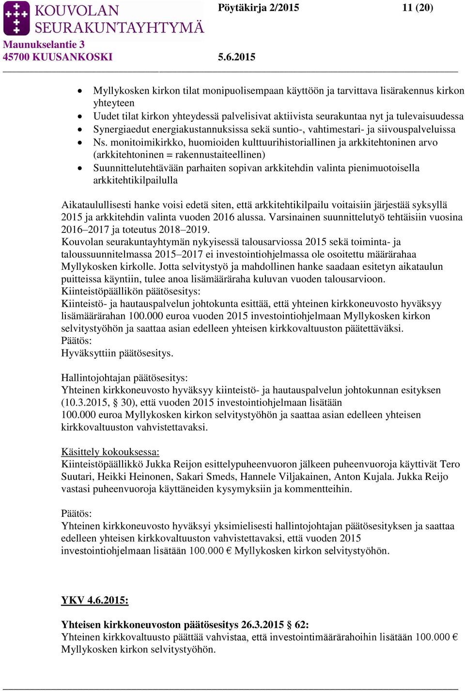 monitoimikirkko, huomioiden kulttuurihistoriallinen ja arkkitehtoninen arvo (arkkitehtoninen = rakennustaiteellinen) Suunnittelutehtävään parhaiten sopivan arkkitehdin valinta pienimuotoisella