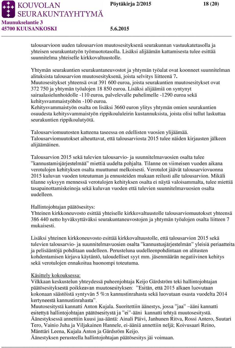 Yhtymän seurakuntien seurakuntaneuvostot ja yhtymän työalat ovat koonneet suunnitelman alituksista talousarvion muutosesityksenä, joista selvitys liitteenä 7.