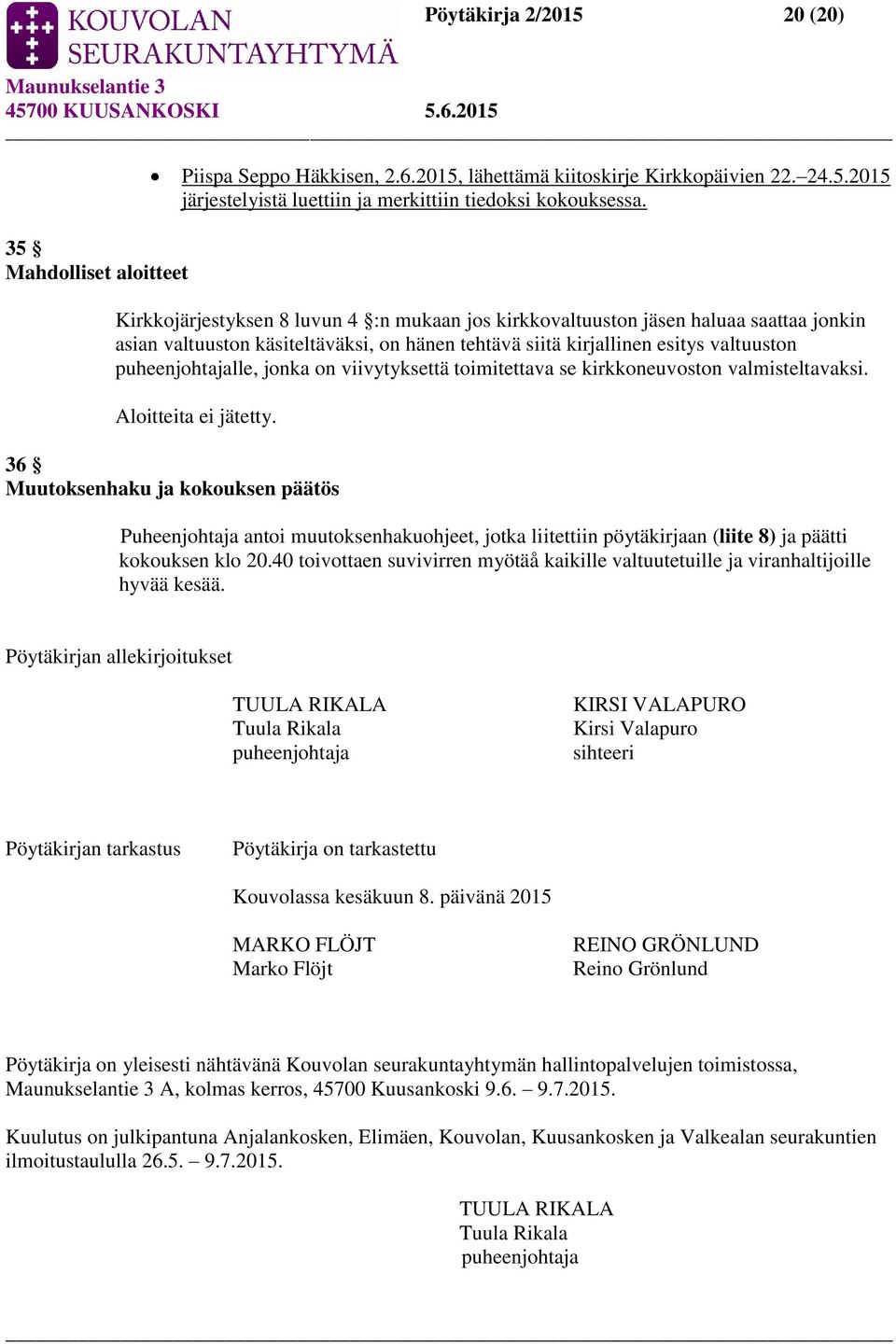 on viivytyksettä toimitettava se kirkkoneuvoston valmisteltavaksi. Aloitteita ei jätetty.