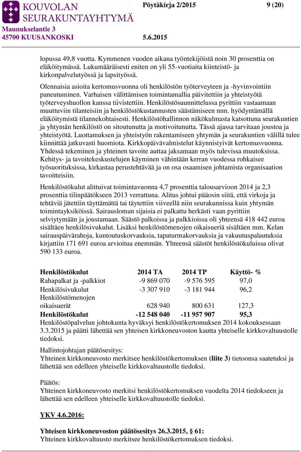 Varhaisen välittämisen toimintamallia päivitettiin ja yhteistyötä työterveyshuollon kanssa tiivistettiin.