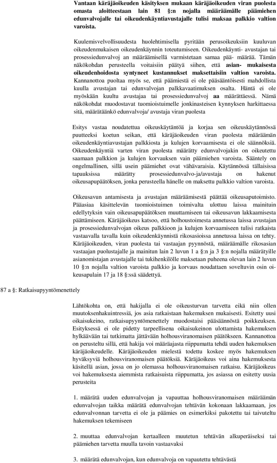 Oikeudenkäynti- avustajan tai prosessiedunvalvoj an määräämisellä varmistetaan samaa pää- määrää.