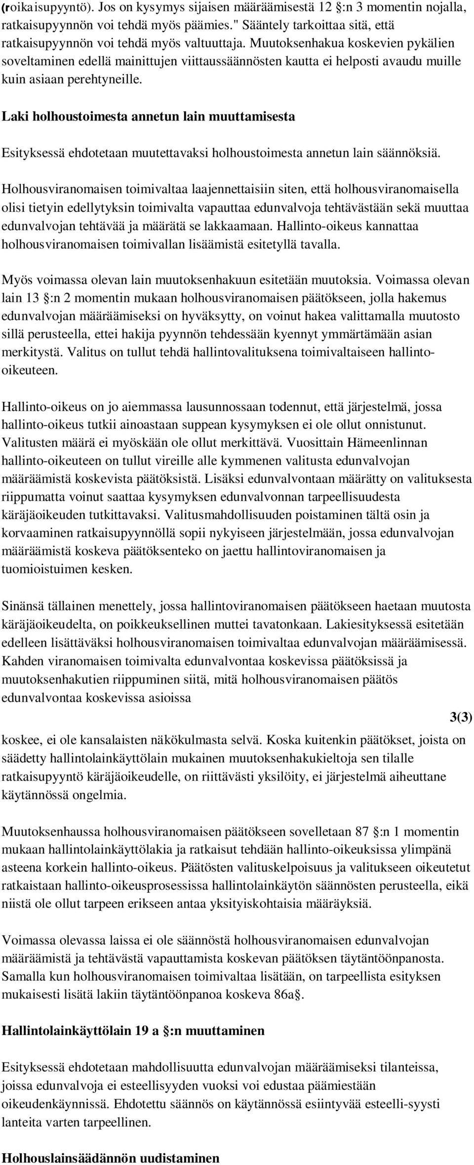 Laki holhoustoimesta annetun lain muuttamisesta Esityksessä ehdotetaan muutettavaksi holhoustoimesta annetun lain säännöksiä.