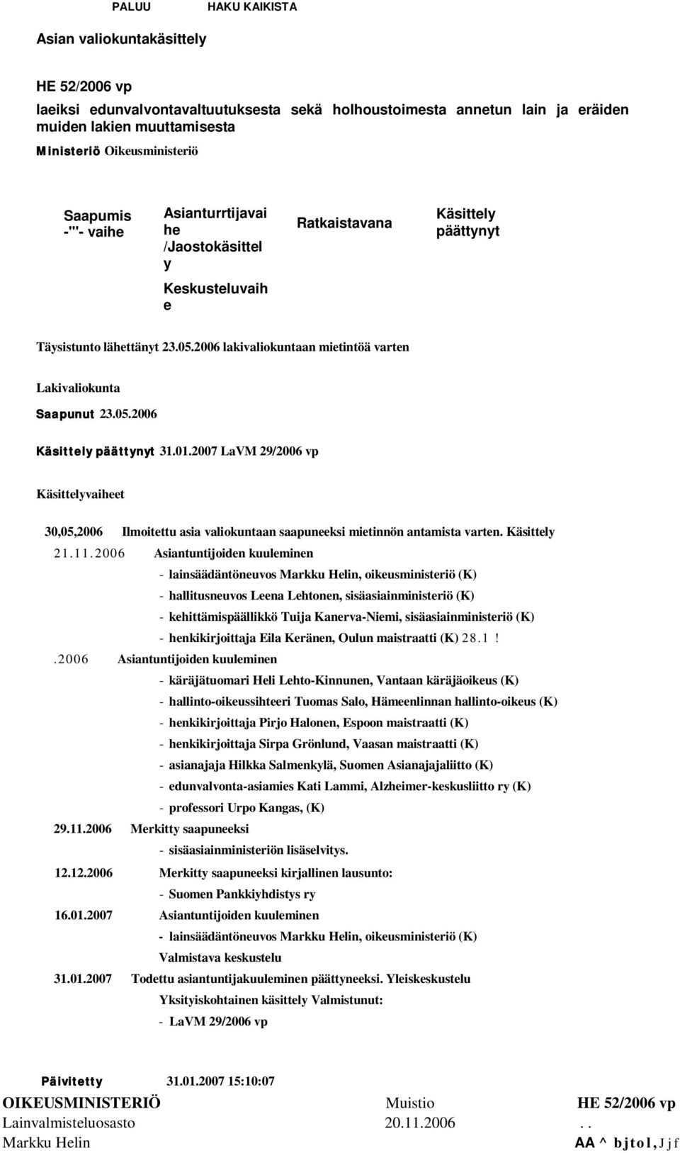 2006 lakivaliokuntaan mietintöä varten Lakivaliokunta Saapunut 23.05.2006 Käsittely päättynyt 31.01.