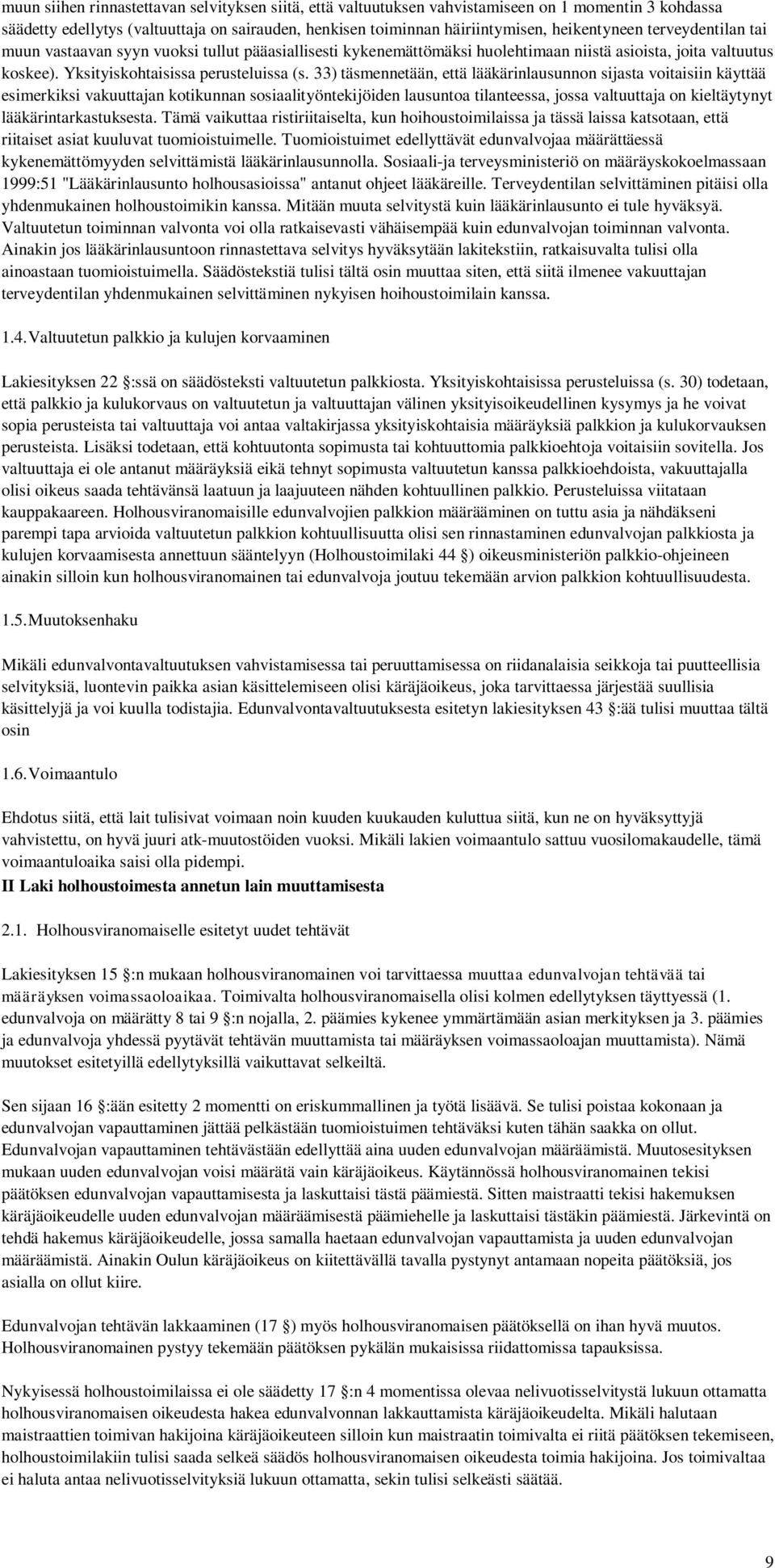 33) täsmennetään, että lääkärinlausunnon sijasta voitaisiin käyttää esimerkiksi vakuuttajan kotikunnan sosiaalityöntekijöiden lausuntoa tilanteessa, jossa valtuuttaja on kieltäytynyt