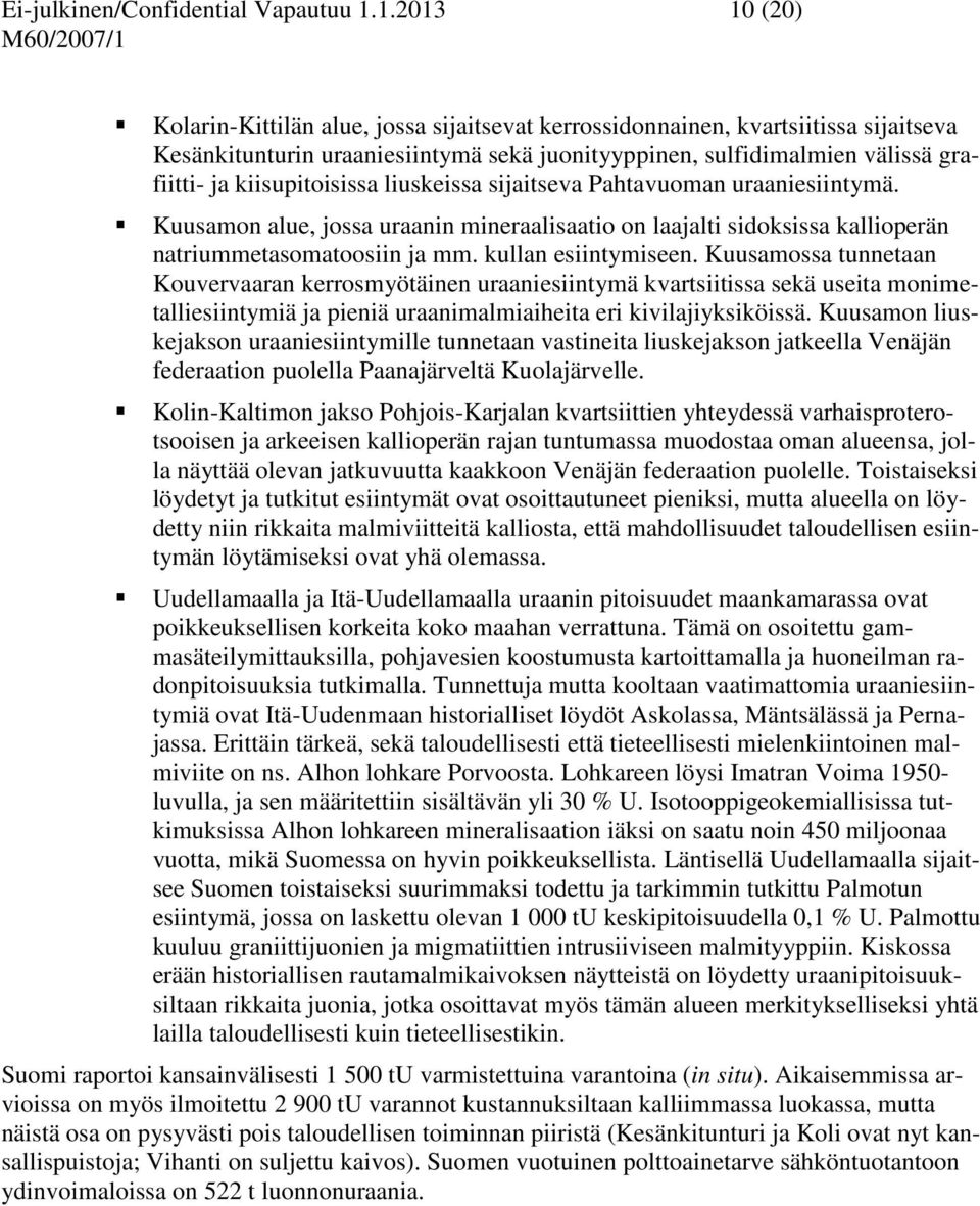 kiisupitoisissa liuskeissa sijaitseva Pahtavuoman uraaniesiintymä. Kuusamon alue, jossa uraanin mineraalisaatio on laajalti sidoksissa kallioperän natriummetasomatoosiin ja mm. kullan esiintymiseen.