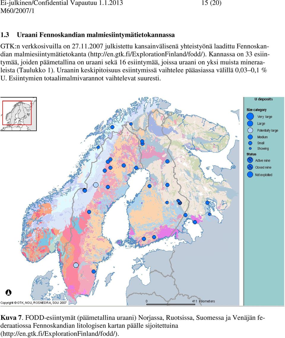 Kannassa on 33 esiintymää, joiden päämetallina on uraani sekä 16 esiintymää, joissa uraani on yksi muista mineraaleista (Taulukko 1).