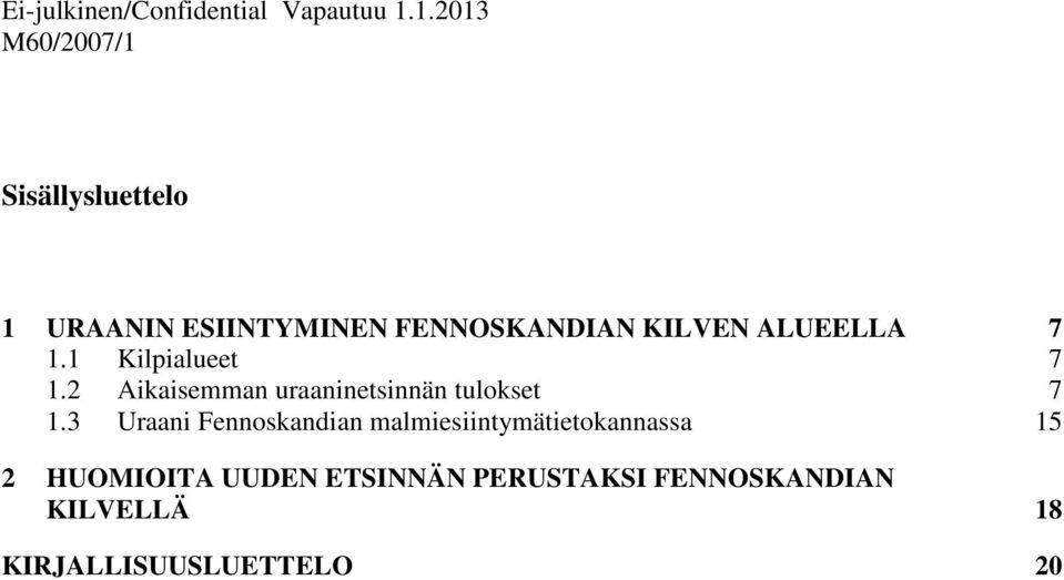 1.1 Kilpialueet 7 1.2 Aikaisemman uraaninetsinnän tulokset 7 1.