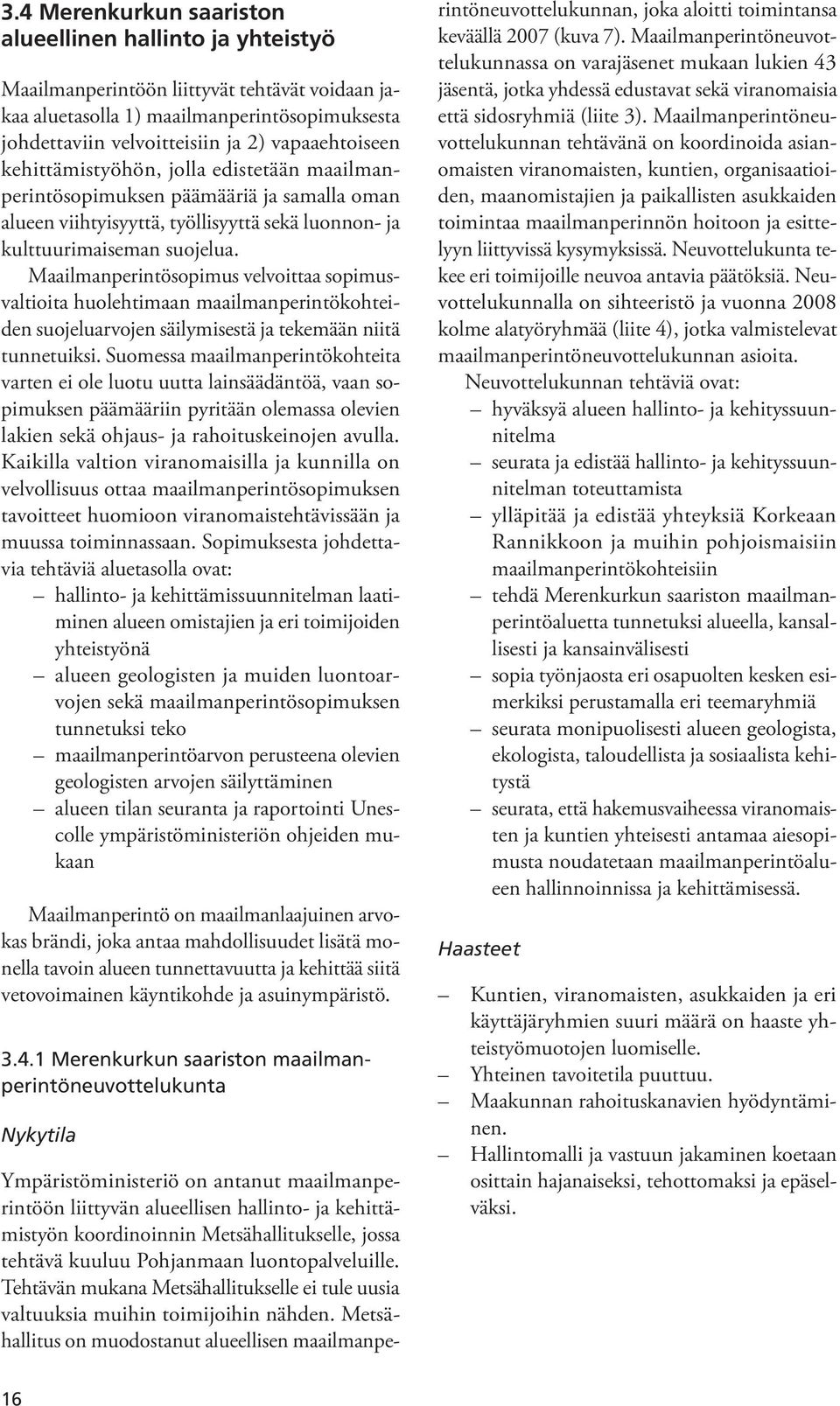 Maailmanperintösopimus velvoittaa sopimusvaltioita huolehtimaan maailmanperintökohteiden suojeluarvojen säilymisestä ja tekemään niitä tunnetuiksi.