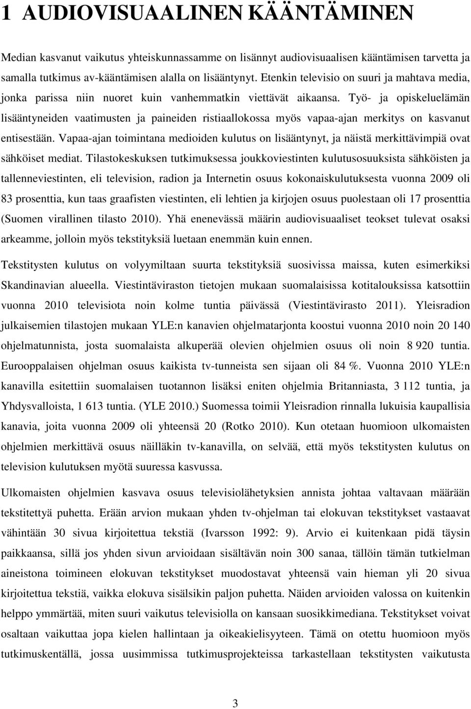 Työ- ja opiskeluelämän lisääntyneiden vaatimusten ja paineiden ristiaallokossa myös vapaa-ajan merkitys on kasvanut entisestään.