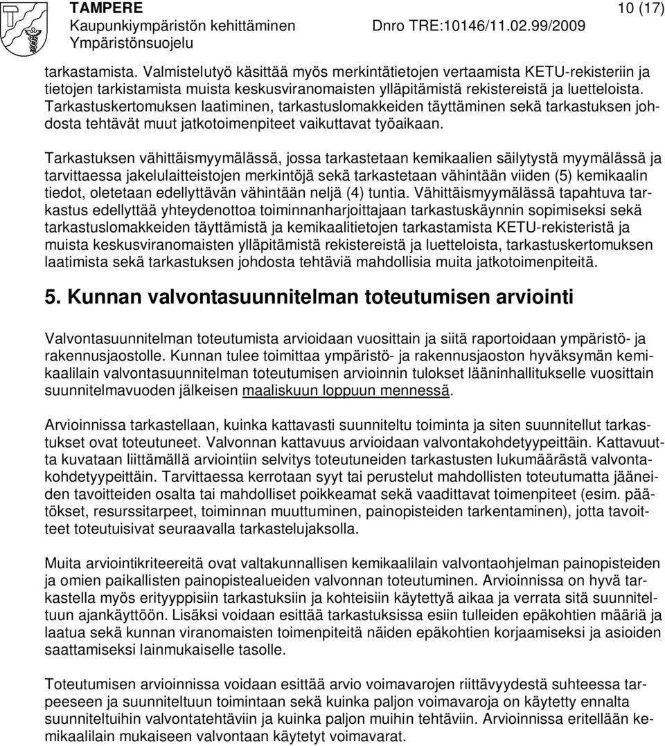 Tarkastuskertomuksen laatiminen, tarkastuslomakkeiden täyttäminen sekä tarkastuksen johdosta tehtävät muut jatkotoimenpiteet vaikuttavat työaikaan.