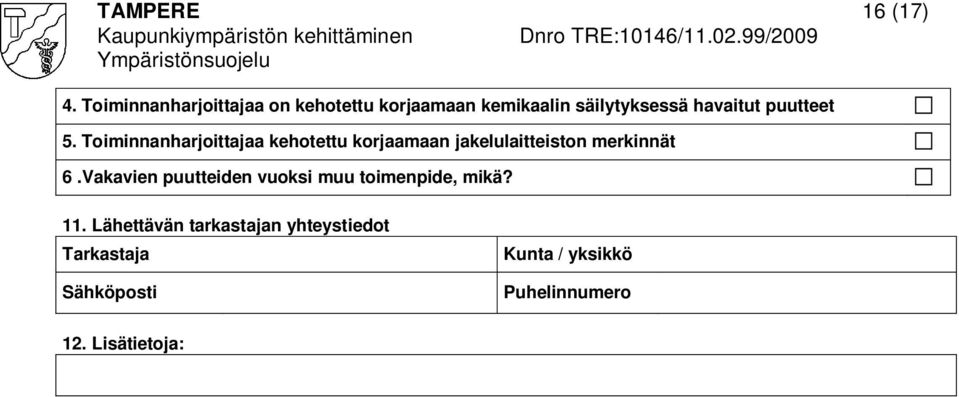 puutteet 5. Toiminnanharjoittajaa kehotettu korjaamaan jakelulaitteiston merkinnät 6.