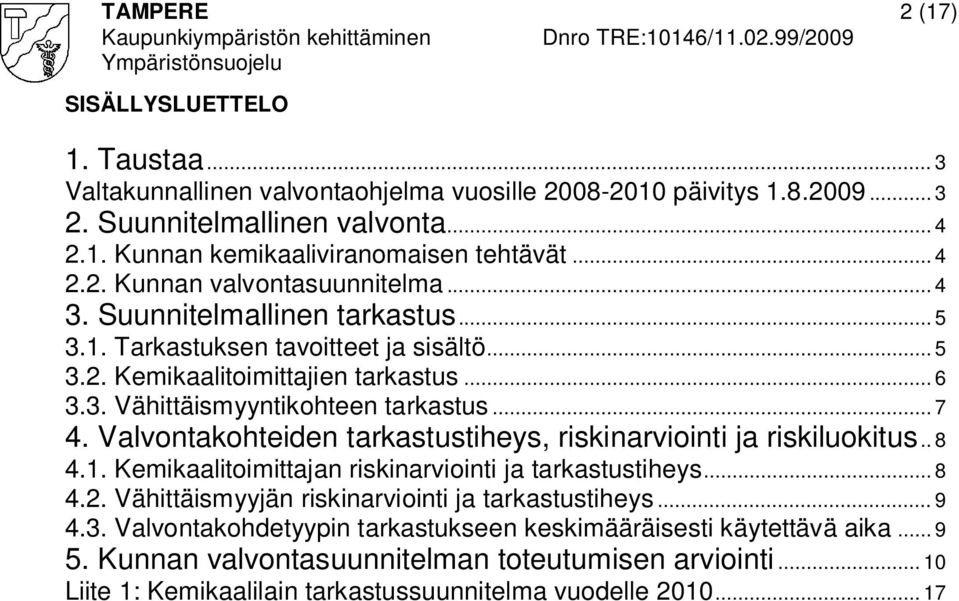 .. 7 4. Valvontakohteiden tarkastustiheys, riskinarviointi ja riskiluokitus.. 8 4.1. Kemikaalitoimittajan riskinarviointi ja tarkastustiheys... 8 4.2.