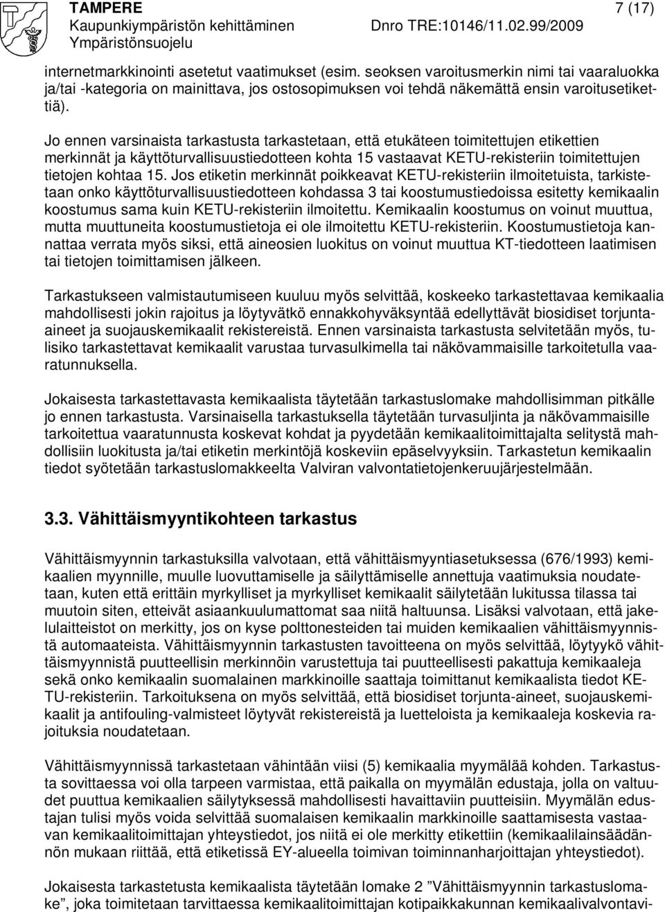 Jo ennen varsinaista tarkastusta tarkastetaan, että etukäteen toimitettujen etikettien merkinnät ja käyttöturvallisuustiedotteen kohta 15 vastaavat KETU-rekisteriin toimitettujen tietojen kohtaa 15.