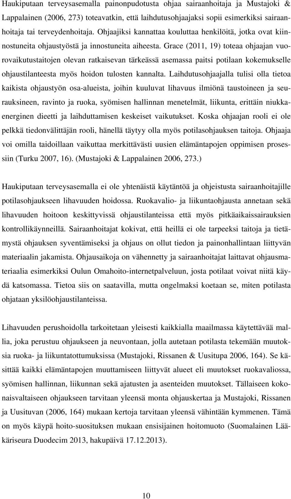 Grace (2011, 19) toteaa ohjaajan vuorovaikutustaitojen olevan ratkaisevan tärkeässä asemassa paitsi potilaan kokemukselle ohjaustilanteesta myös hoidon tulosten kannalta.