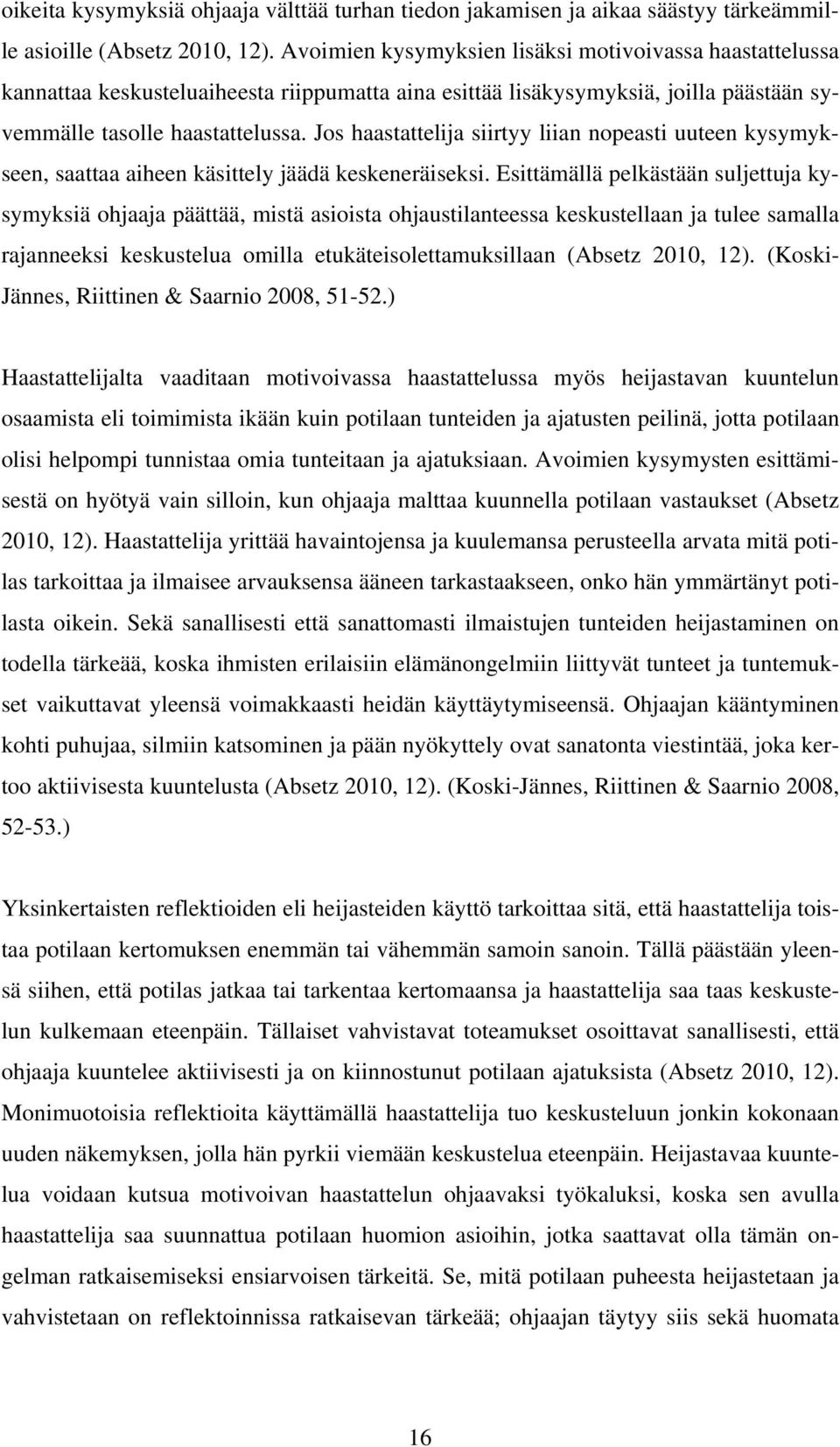 Jos haastattelija siirtyy liian nopeasti uuteen kysymykseen, saattaa aiheen käsittely jäädä keskeneräiseksi.