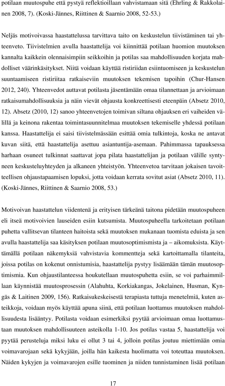 Tiivistelmien avulla haastattelija voi kiinnittää potilaan huomion muutoksen kannalta kaikkein olennaisimpiin seikkoihin ja potilas saa mahdollisuuden korjata mahdolliset väärinkäsitykset.