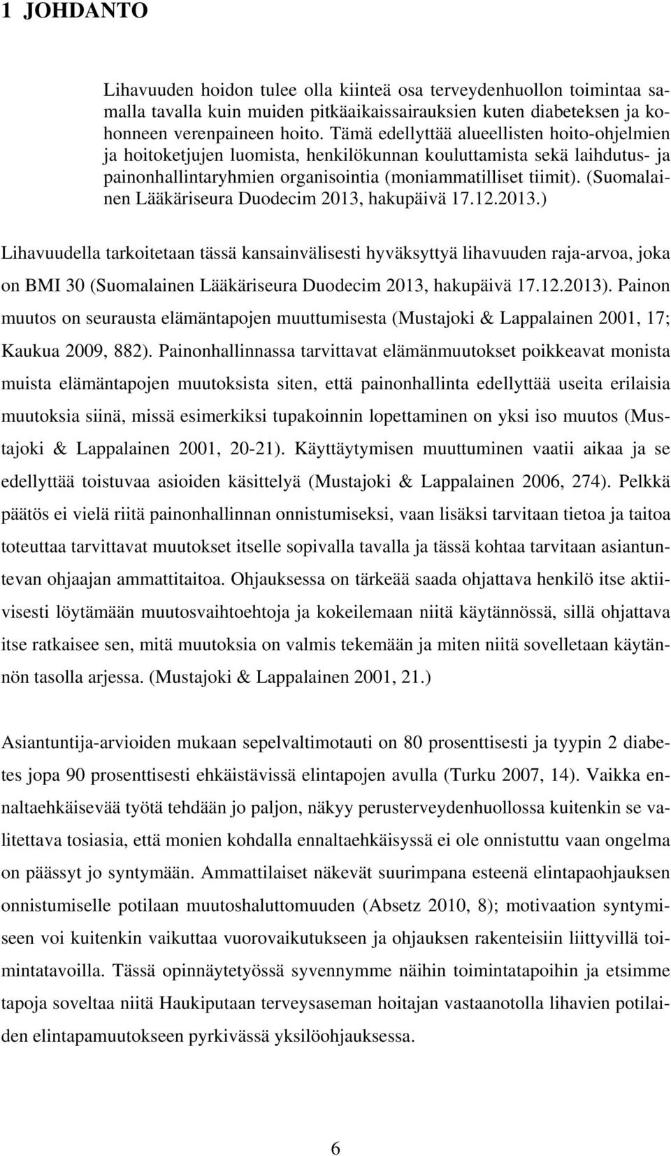 (Suomalainen Lääkäriseura Duodecim 2013, hakupäivä 17.12.2013.) Lihavuudella tarkoitetaan tässä kansainvälisesti hyväksyttyä lihavuuden raja-arvoa, joka on BMI 30 (Suomalainen Lääkäriseura Duodecim 2013, hakupäivä 17.