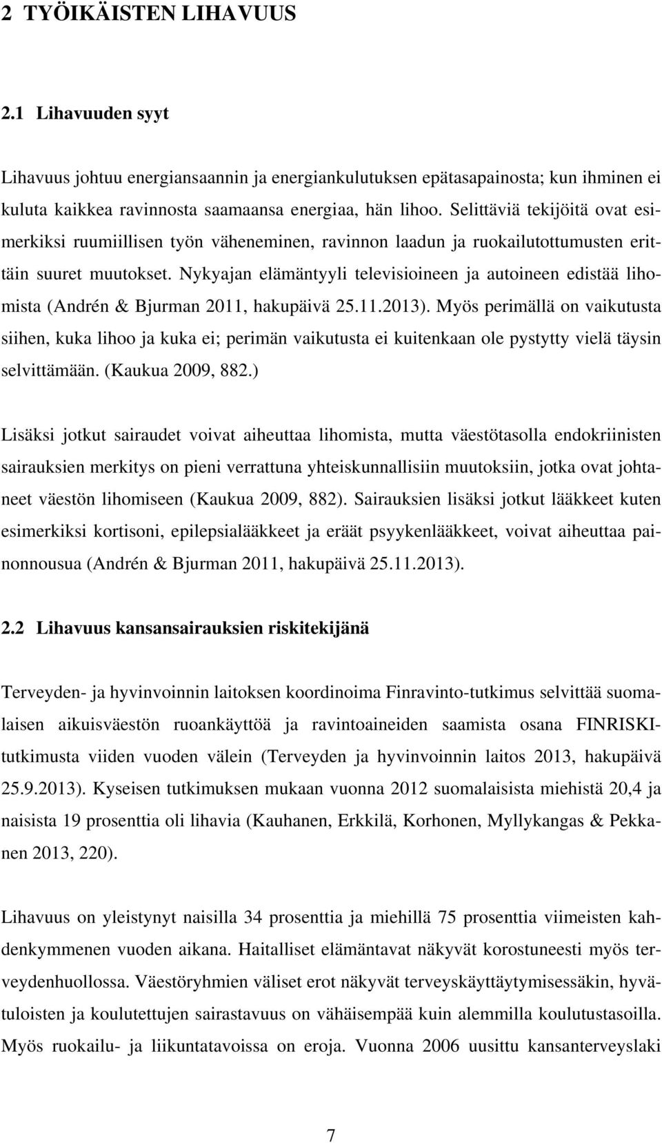 Nykyajan elämäntyyli televisioineen ja autoineen edistää lihomista (Andrén & Bjurman 2011, hakupäivä 25.11.2013).