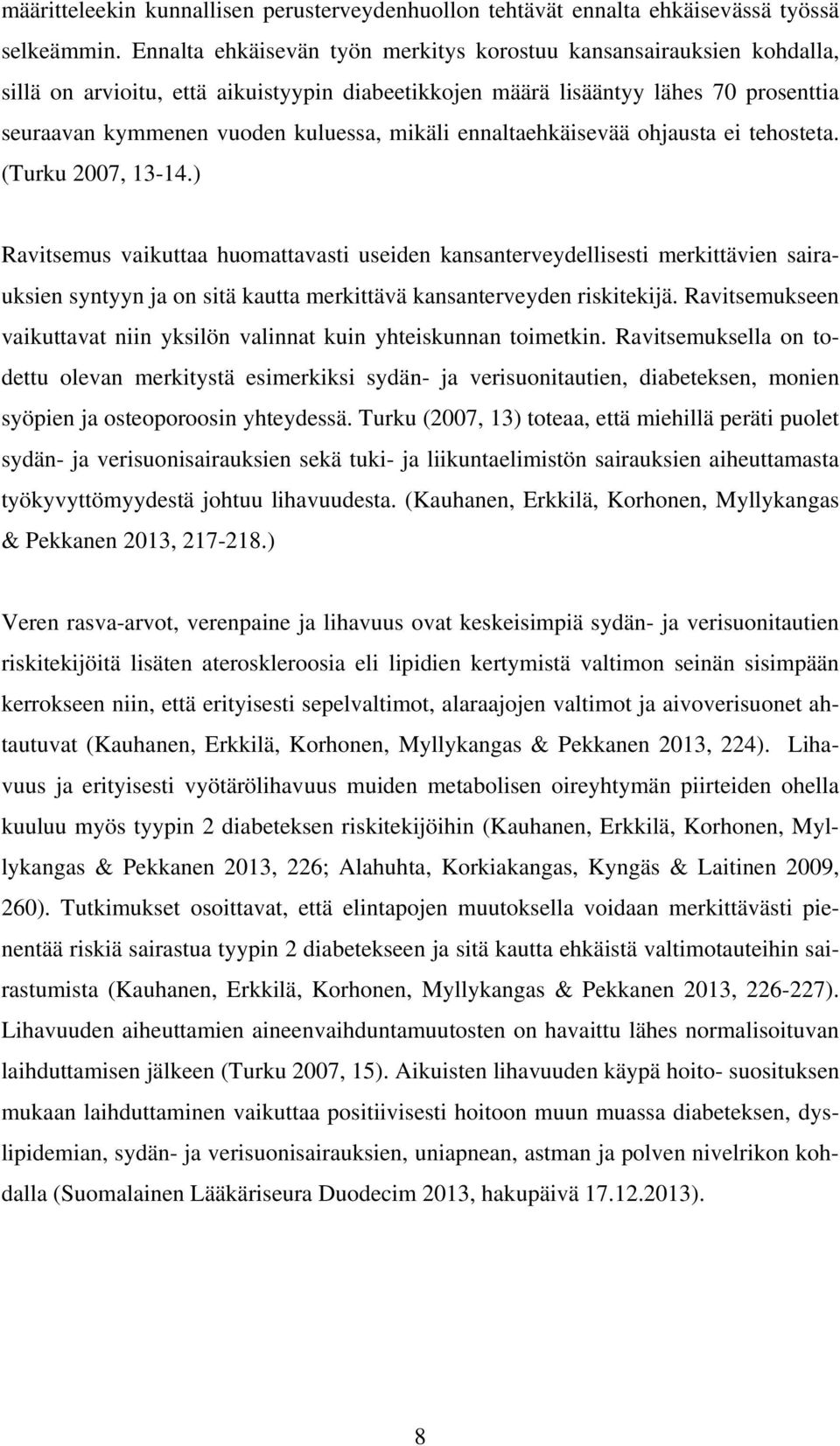 mikäli ennaltaehkäisevää ohjausta ei tehosteta. (Turku 2007, 13-14.