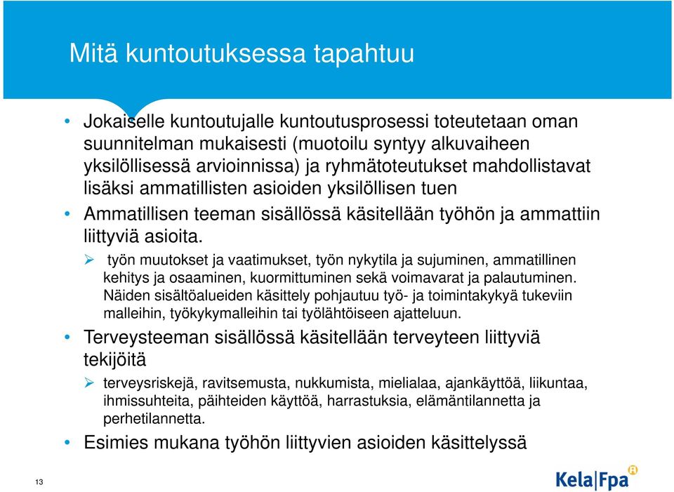 työn muutokset ja vaatimukset, työn nykytila ja sujuminen, ammatillinen kehitys ja osaaminen, kuormittuminen sekä voimavarat ja palautuminen.