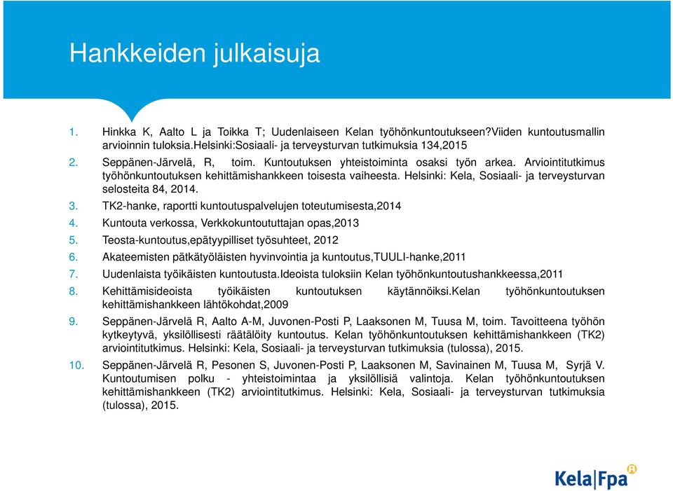 Helsinki: Kela, Sosiaali- ja terveysturvan selosteita 84, 2014. 3. TK2-hanke, raportti kuntoutuspalvelujen toteutumisesta,2014 4. Kuntouta verkossa, Verkkokuntoututtajan opas,2013 5.