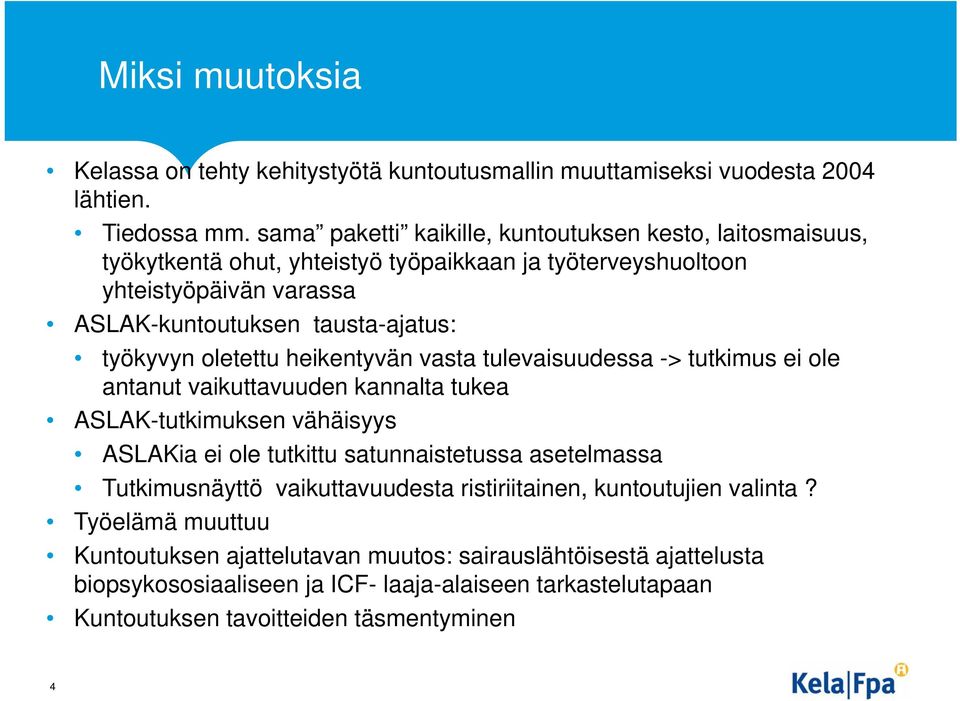 työkyvyn oletettu heikentyvän vasta tulevaisuudessa -> tutkimus ei ole antanut vaikuttavuuden kannalta tukea ASLAK-tutkimuksen vähäisyys ASLAKia ei ole tutkittu satunnaistetussa