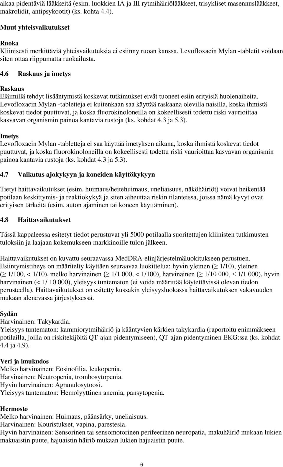 6 Raskaus ja imetys Raskaus Eläimillä tehdyt lisääntymistä koskevat tutkimukset eivät tuoneet esiin erityisiä huolenaiheita.