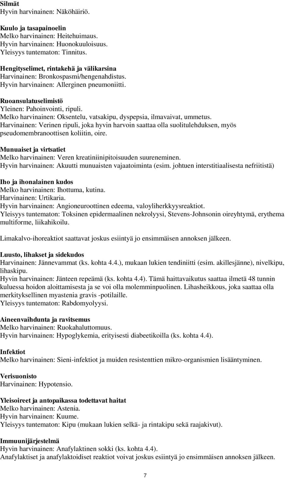 Melko harvinainen: Oksentelu, vatsakipu, dyspepsia, ilmavaivat, ummetus. Harvinainen: Verinen ripuli, joka hyvin harvoin saattaa olla suolitulehduksen, myös pseudomembranoottisen koliitin, oire.