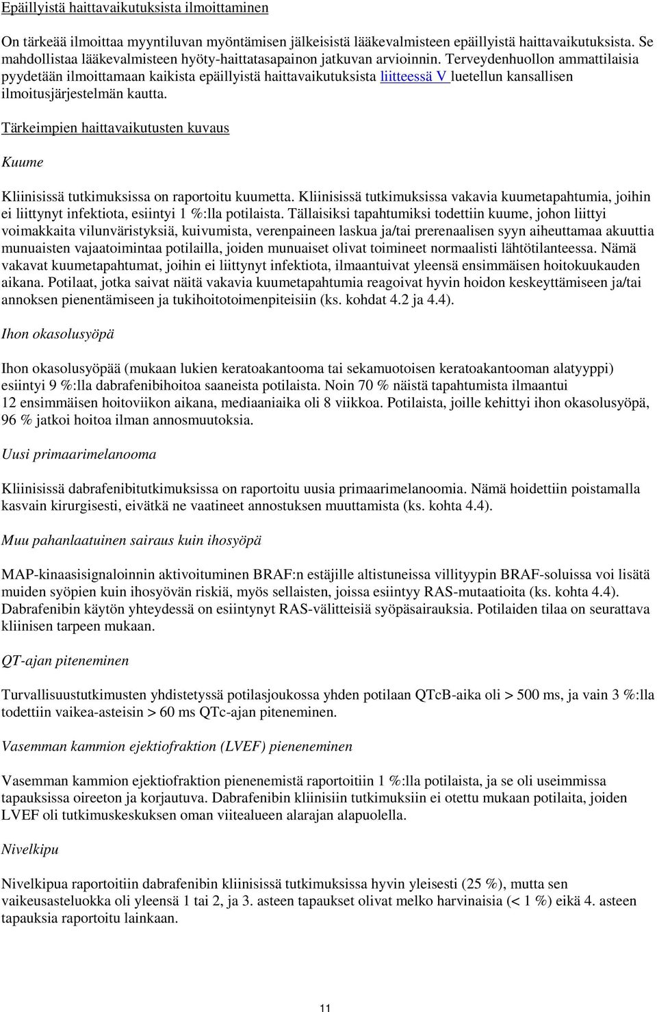 Terveydenhuollon ammattilaisia pyydetään ilmoittamaan kaikista epäillyistä haittavaikutuksista liitteessä V luetellun kansallisen ilmoitusjärjestelmän kautta.