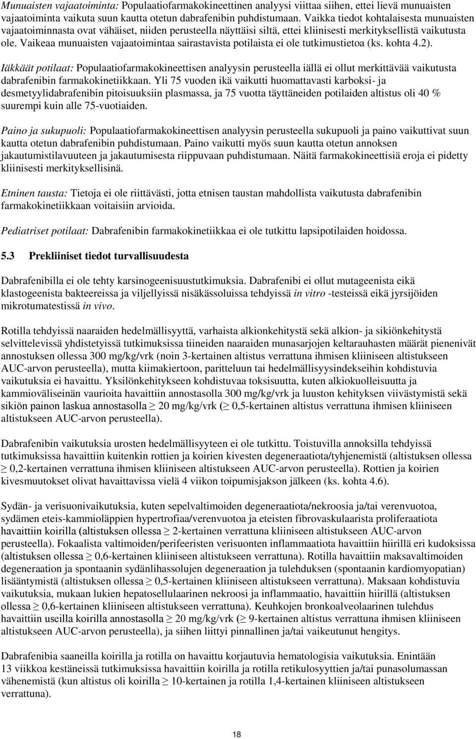 Vaikeaa munuaisten vajaatoimintaa sairastavista potilaista ei ole tutkimustietoa (ks. kohta 4.2).