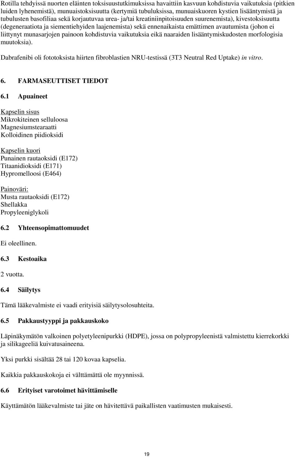emättimen avautumista (johon ei liittynyt munasarjojen painoon kohdistuvia vaikutuksia eikä naaraiden lisääntymiskudosten morfologisia muutoksia).