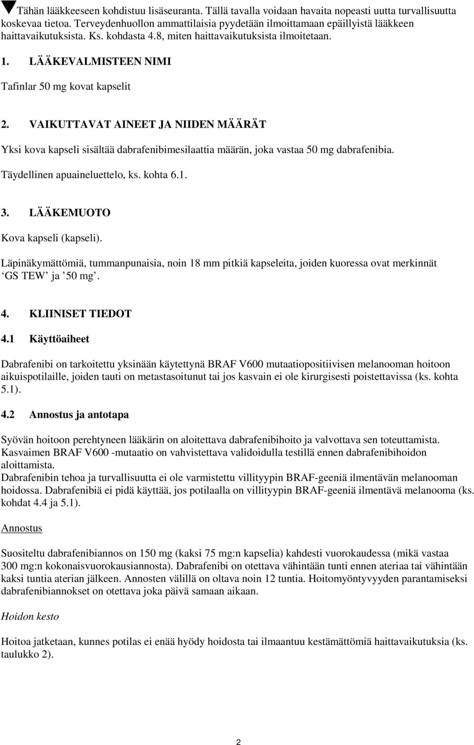 LÄÄKEVALMISTEEN NIMI Tafinlar 50 mg kovat kapselit 2. VAIKUTTAVAT AINEET JA NIIDEN MÄÄRÄT Yksi kova kapseli sisältää dabrafenibimesilaattia määrän, joka vastaa 50 mg dabrafenibia.