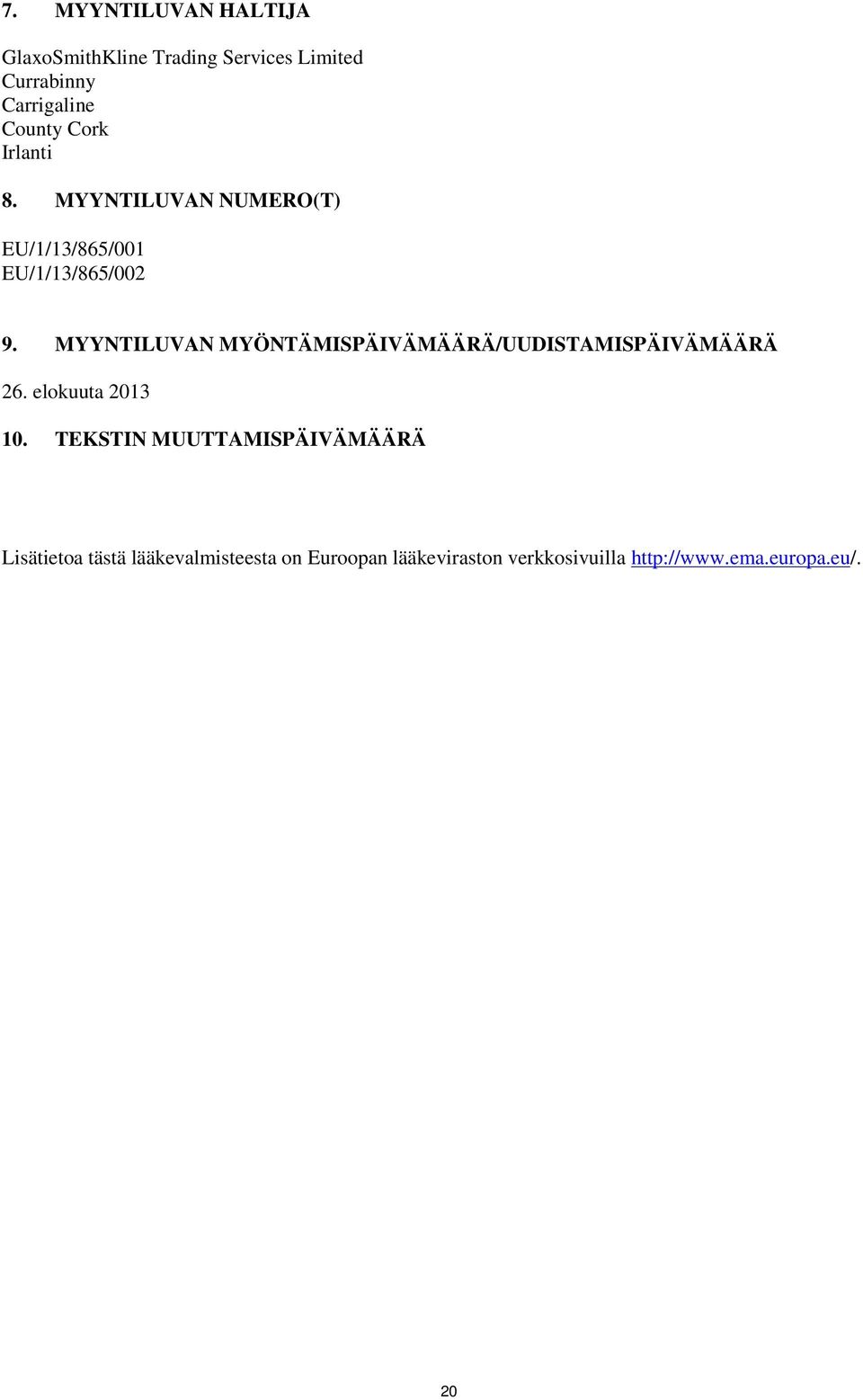 MYYNTILUVAN MYÖNTÄMISPÄIVÄMÄÄRÄ/UUDISTAMISPÄIVÄMÄÄRÄ 26. elokuuta 2013 10.